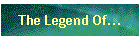 The Legend Of...
