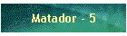 Matador - 5