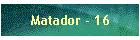 Matador - 16
