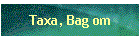 Taxa, Bag om