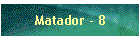 Matador - 8